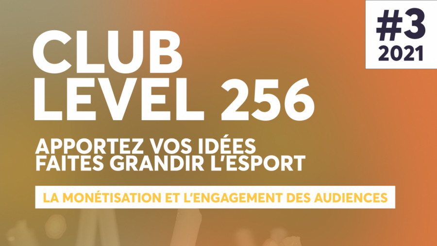 Club Level 256 #3: Monétisation et Engagement des audiences