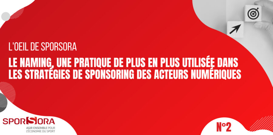 L'Œil de SPORSORA - Le naming, une pratique de plus en plus utilisée dans les stratégies de sponsoring des acteurs numériques