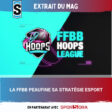 [Sport Stratégies] EXTRAIT DU MAG : « LA FFBB PEAUFINE SA STRATÉGIE ESPORT »