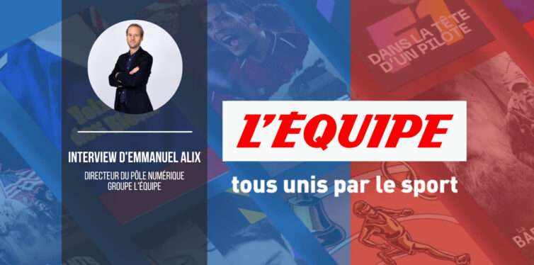 Avis d'expert : Emmanuel Alix, Directeur du Pôle Numérique du Groupe L'Equipe