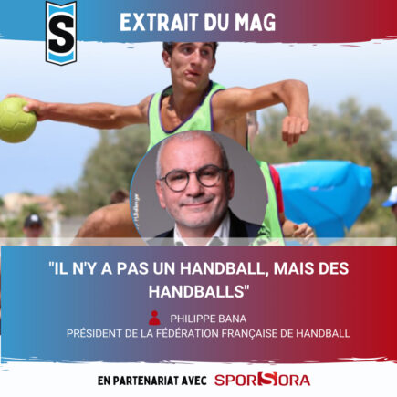 EXTRAIT DU MAG : « IL N’Y A PAS UN HANDBALL, MAIS DES HANDBALLS », Philippe Bana, Président FFH