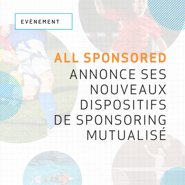 ALL SPONSORED POURSUIT SON DÉVELOPPEMENT POUR FAIRE RAYONNER LE SPONSORING DE PROXIMITÉ SUR TOUT LE TERRITOIRE
