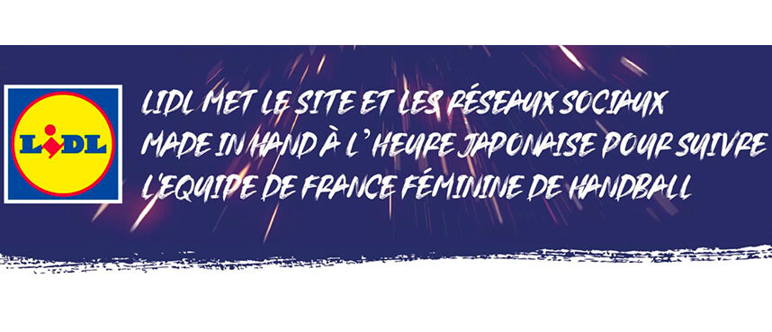 Lidl : Made In Hand, à l'heure japonaise pour suivre l'équipe de France féminine de handball