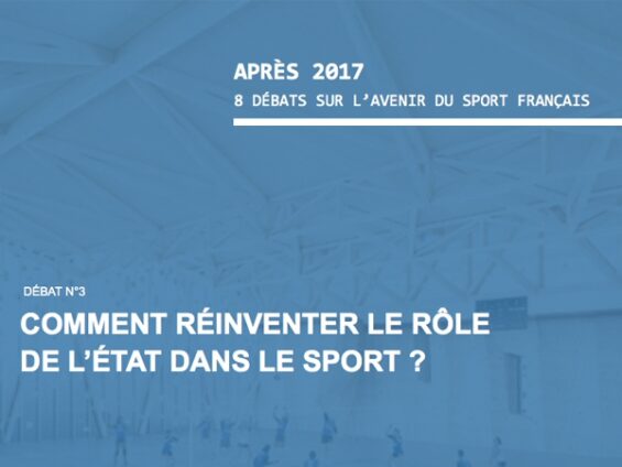 Après 2017, 3° débat : Comment réinventer le rôle de l’Etat dans le sport ?