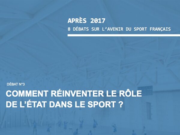 Après 2017, 3° débat : Comment réinventer le rôle de l’Etat dans le sport ?