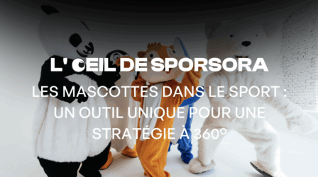 Les mascottes dans le sport : un outil unique pour une stratégie à 360°