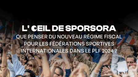 Que penser du nouveau régime fiscal pour les Fédérations sportives internationales dans le PLF 2024 ?