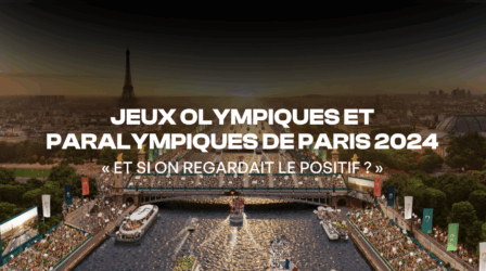 Jeux Olympiques et Paralympiques de Paris 2024 : « Et si on regardait le positif ? »