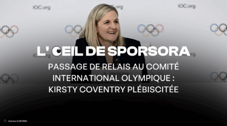 L'œil de SPORSORA : Passage de relais au Comité International Olympique - Kirsty COVENTRY Plébiscitée