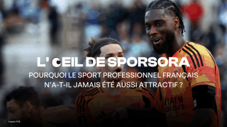 L'œil de SPORSORA : Pourquoi le sport professionnel français n'a t-il jamais été aussi attractif ?