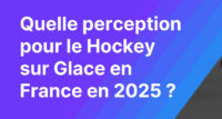 [FF Hockey sur Glace x Nielsen Sports] Étude de perception du Hockey