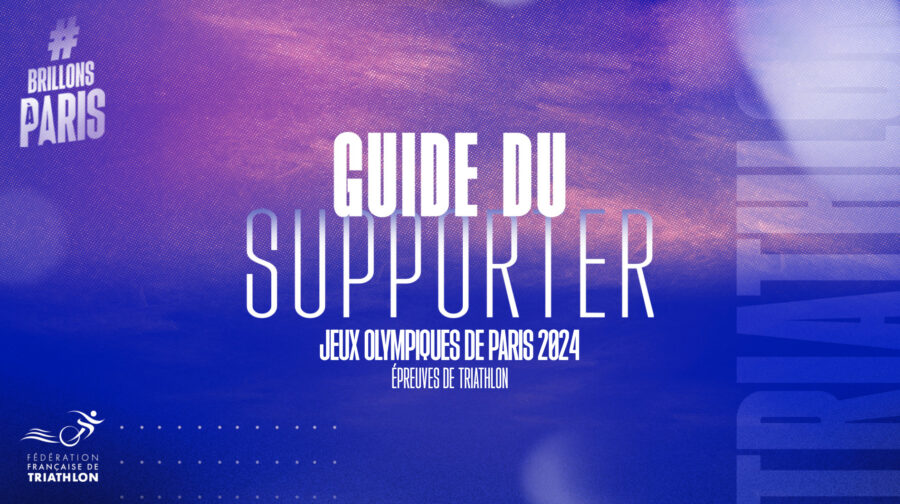 [ FFTri ] Guide du supporter de la Fédération Française de Triathlon #BrillonsÀParis