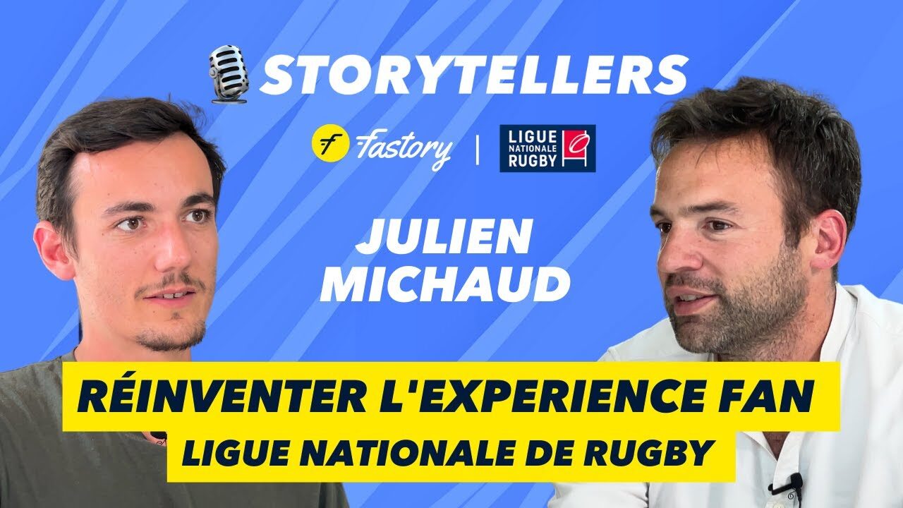 Captiver et Fidéliser ses Fans 🏉  Ligue Nationale de Rugby - Podcast 🎙️STORYTELLERS - Julien Michaud