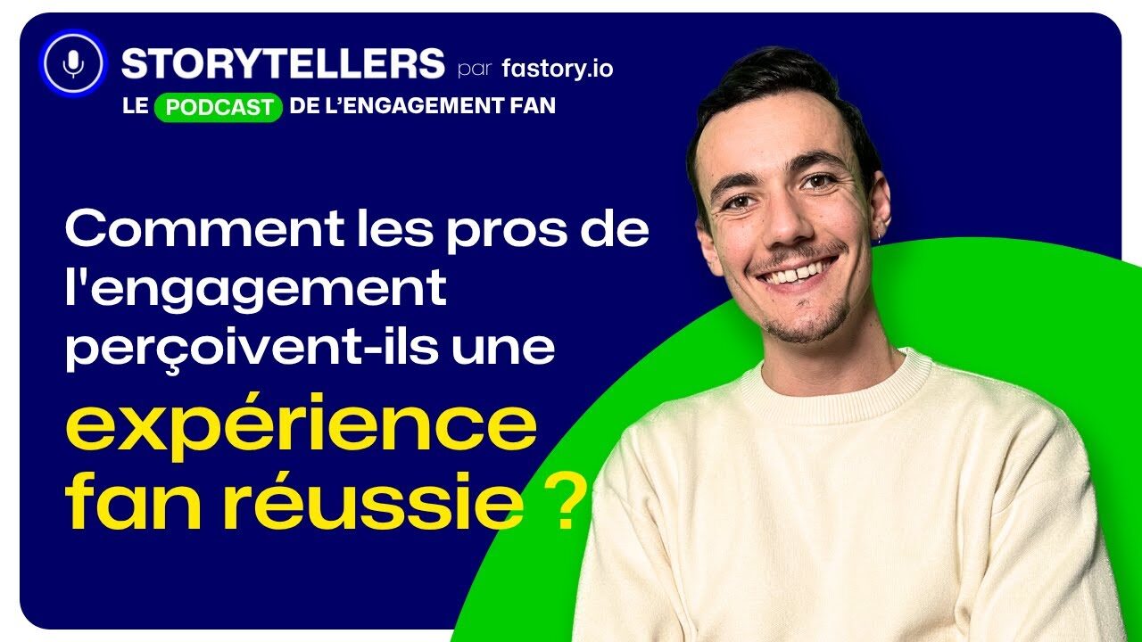 Comment les pros de l'engagement perçoivent-ils une expérience fan réussie ? 🎙️STORYTELLERS