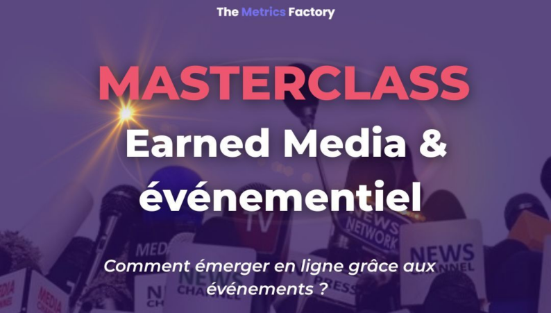 [The Metrics Factory] Masterclass : Earned Media & événementiel