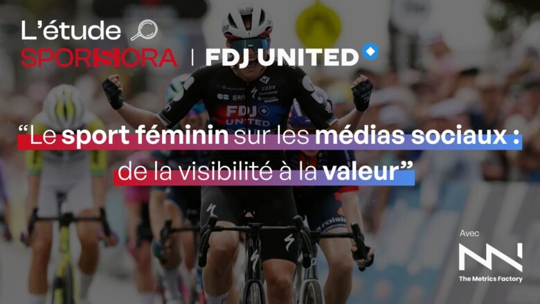 Étude "Le sport féminin sur les médias sociaux : de la visibilité à la valeur" avec FDJ UNITED et The Metrics Factory